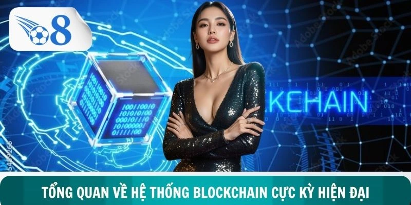Tổng quan về hệ thống BLOCKCHAIN cực kỳ hiện đại